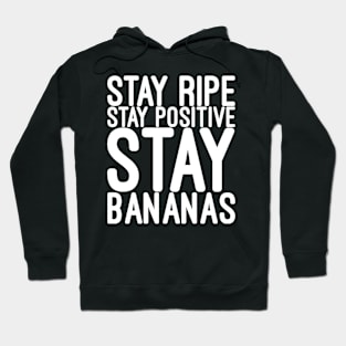 Stay ripe stay positive stay bananas Hoodie